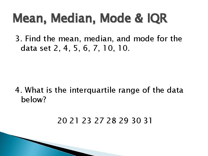 Mean, Median, Mode & IQR 3. Find the mean, median, and mode for the