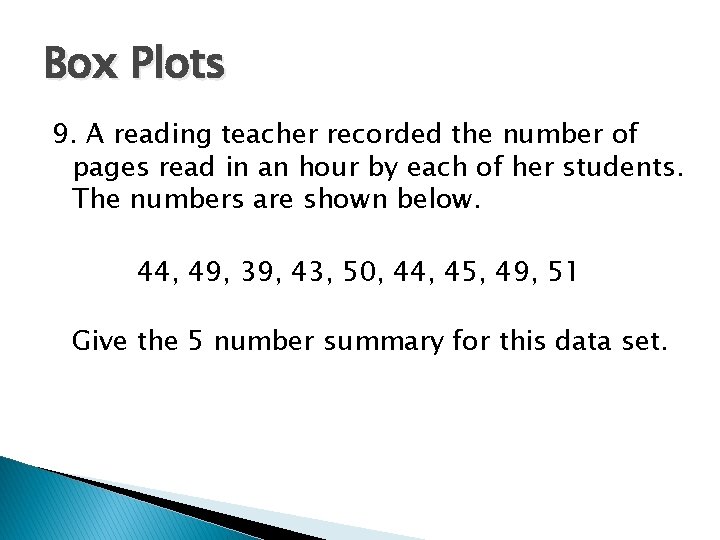 Box Plots 9. A reading teacher recorded the number of pages read in an