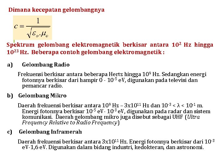 Dimana kecepatan gelombangnya Spektrum gelombang elektromagnetik berkisar antara 102 Hz hingga 1023 Hz. Beberapa