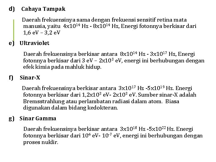 d) Cahaya Tampak Daerah frekuensinya sama dengan frekuensi sensitif retina mata manusia, yaitu 4