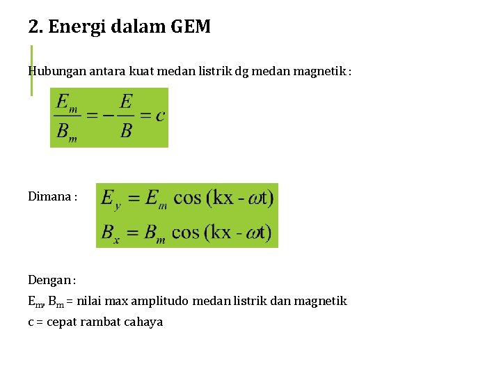 2. Energi dalam GEM Hubungan antara kuat medan listrik dg medan magnetik : Dimana