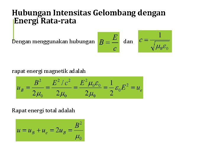 Hubungan Intensitas Gelombang dengan Energi Rata-rata Dengan menggunakan hubungan rapat energi magnetik adalah Rapat