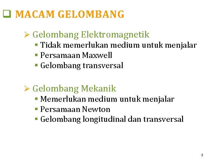 q MACAM GELOMBANG Ø Gelombang Elektromagnetik § Tidak memerlukan medium untuk menjalar § Persamaan