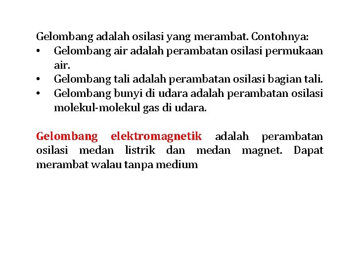 Gelombang adalah osilasi yang merambat. Contohnya: • Gelombang air adalah perambatan osilasi permukaan air.