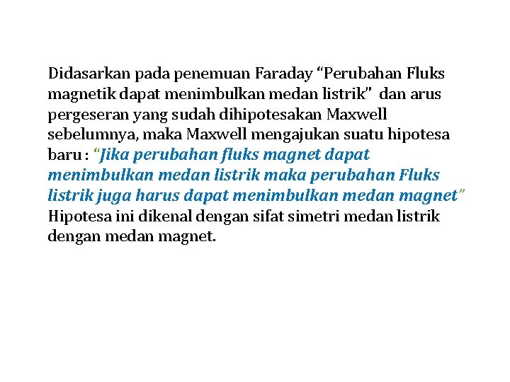 Didasarkan pada penemuan Faraday “Perubahan Fluks magnetik dapat menimbulkan medan listrik” dan arus pergeseran