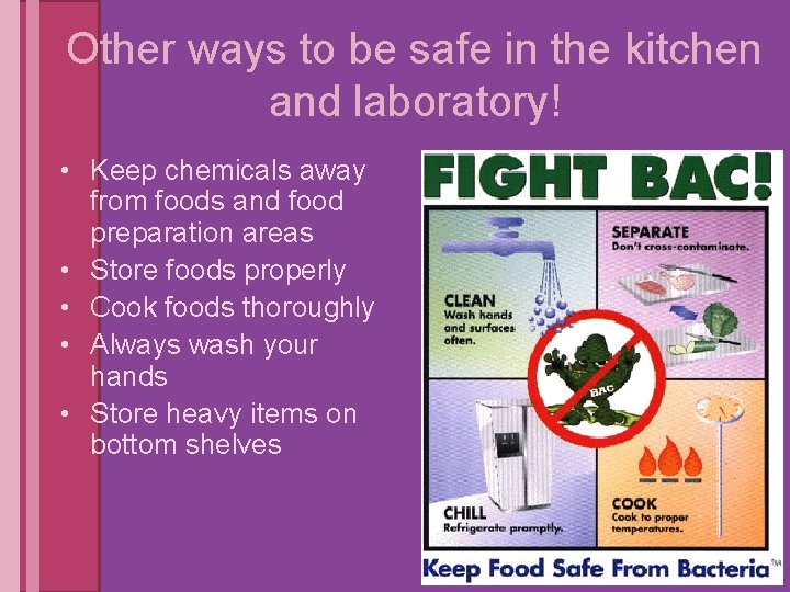 Other ways to be safe in the kitchen and laboratory! • Keep chemicals away