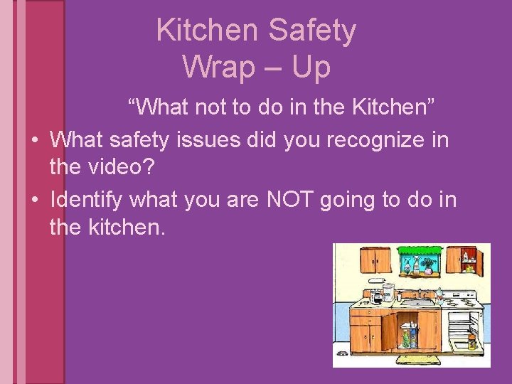 Kitchen Safety Wrap – Up “What not to do in the Kitchen” • What
