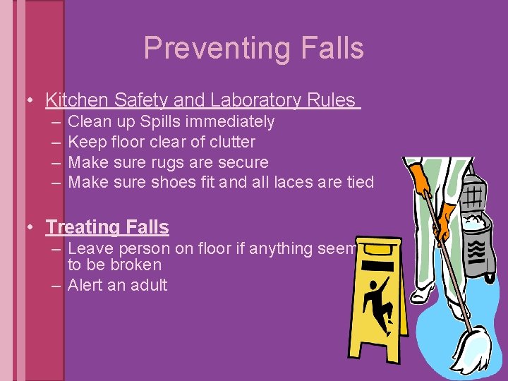 Preventing Falls • Kitchen Safety and Laboratory Rules – – Clean up Spills immediately