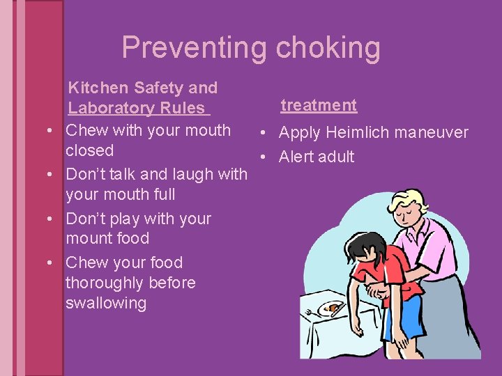 Preventing choking • • Kitchen Safety and treatment Laboratory Rules Chew with your mouth