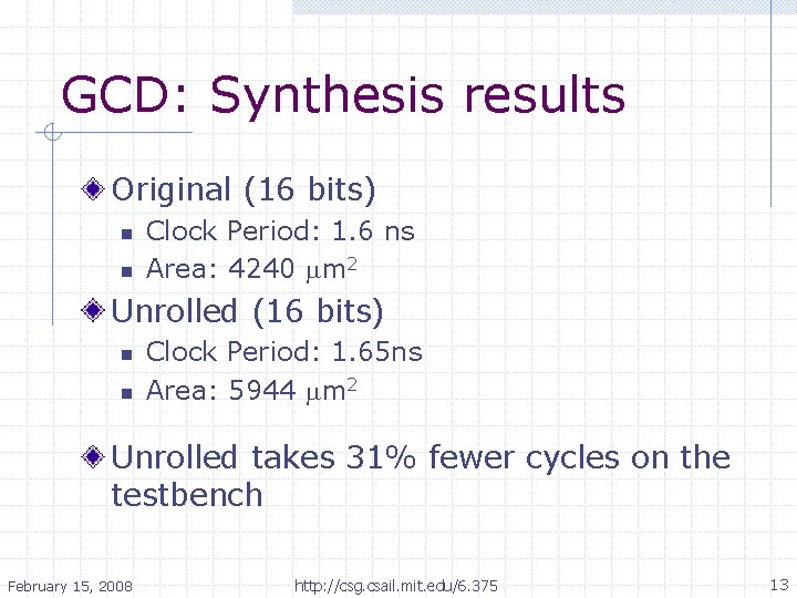 GCD: Synthesis results Original (16 bits) n n Clock Period: 1. 6 ns Area: