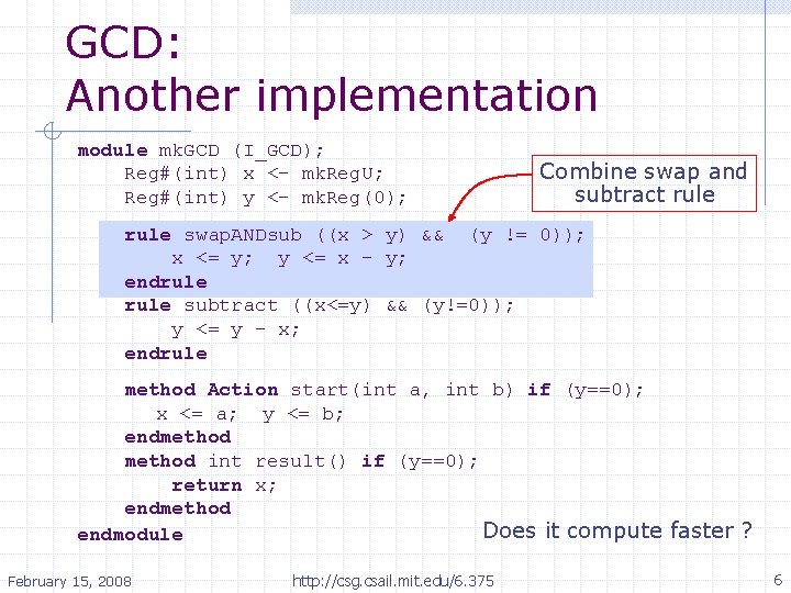 GCD: Another implementation module mk. GCD (I_GCD); Reg#(int) x <- mk. Reg. U; Reg#(int)