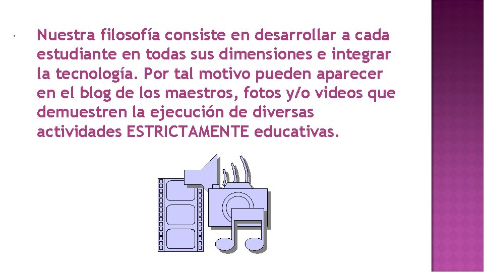  Nuestra filosofía consiste en desarrollar a cada estudiante en todas sus dimensiones e