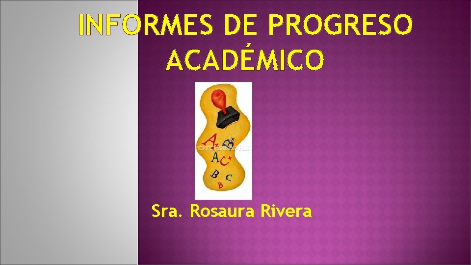 INFORMES DE PROGRESO ACADÉMICO Sra. Rosaura Rivera 