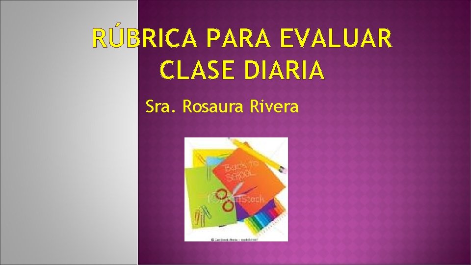 RÚBRICA PARA EVALUAR CLASE DIARIA Sra. Rosaura Rivera 