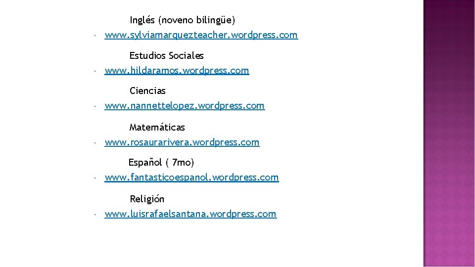  Inglés (noveno bilingüe) www. sylviamarquezteacher. wordpress. com Estudios Sociales www. hildaramos. wordpress. com