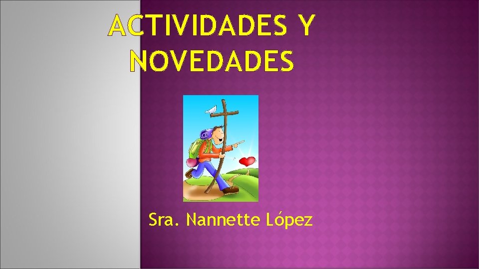 ACTIVIDADES Y NOVEDADES Sra. Nannette López 