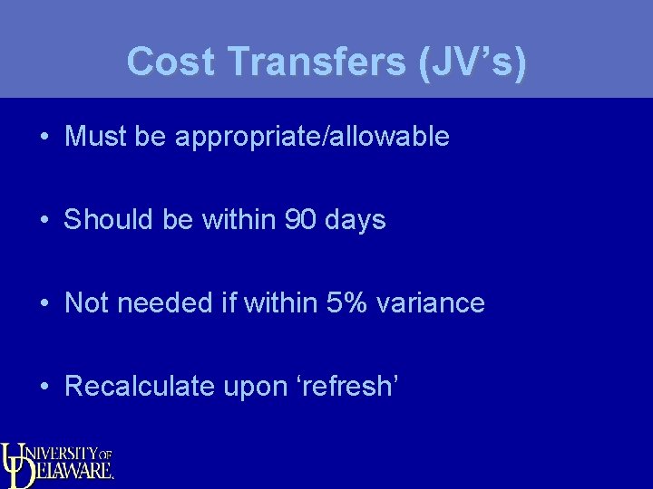 Cost Transfers (JV’s) • Must be appropriate/allowable • Should be within 90 days •