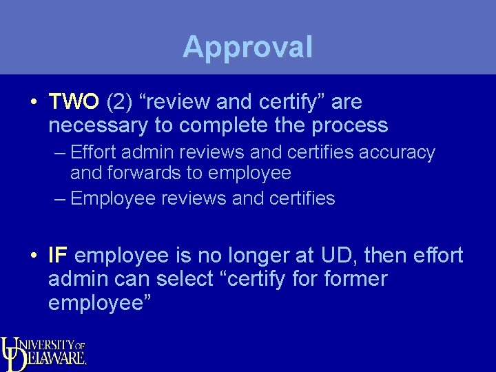 Approval • TWO (2) “review and certify” are necessary to complete the process –