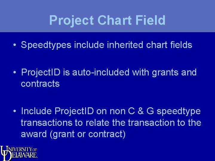 Project Chart Field • Speedtypes include inherited chart fields • Project. ID is auto-included