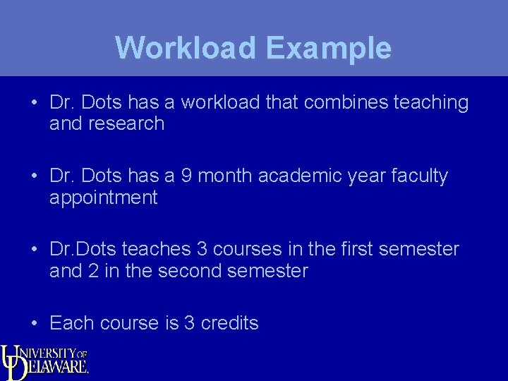 Workload Example • Dr. Dots has a workload that combines teaching and research •