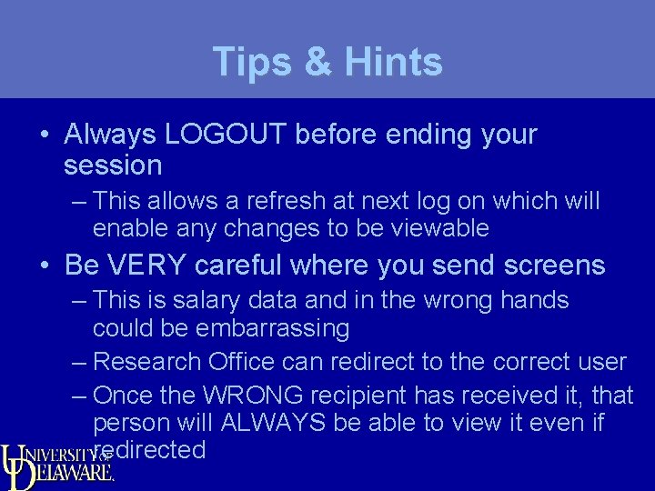 Tips & Hints • Always LOGOUT before ending your session – This allows a