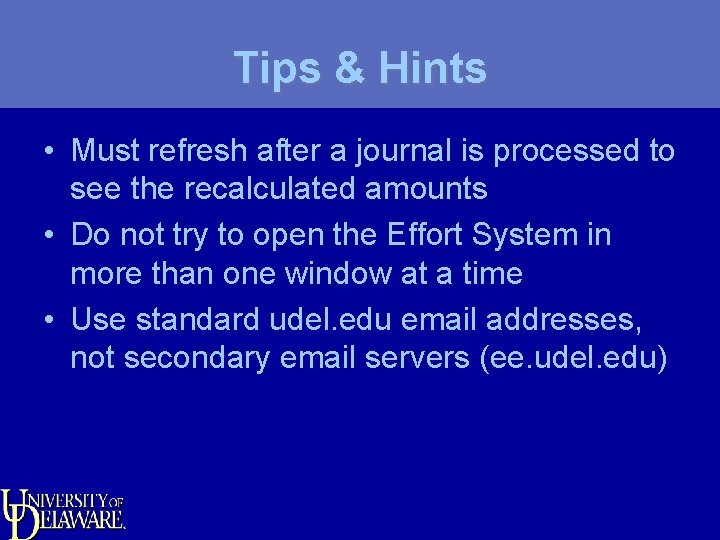 Tips & Hints • Must refresh after a journal is processed to see the