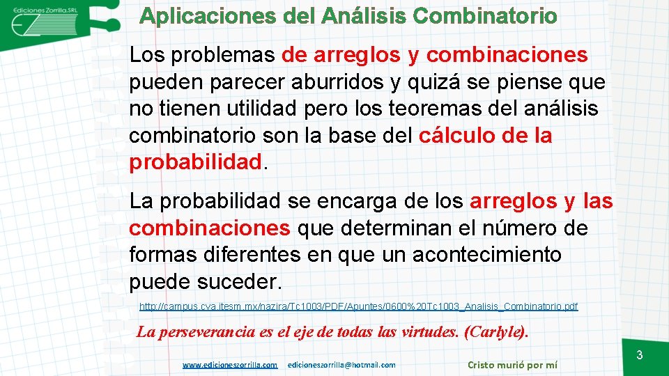 Aplicaciones del Análisis Combinatorio Los problemas de arreglos y combinaciones pueden parecer aburridos y