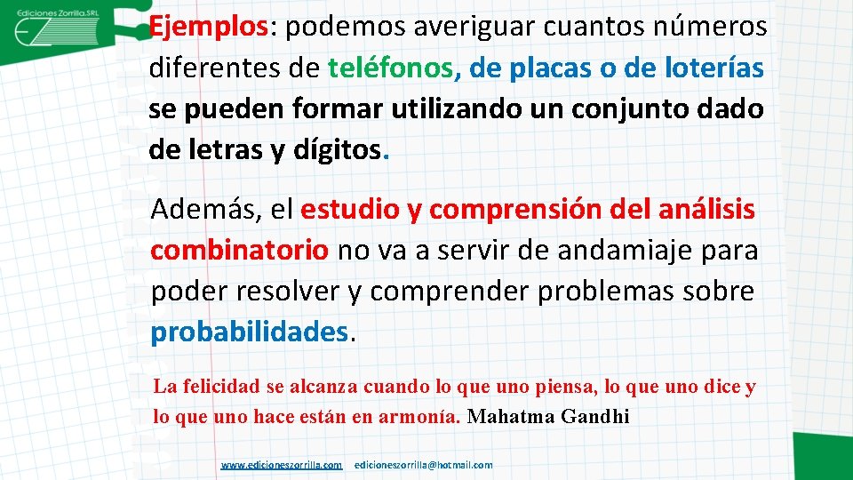 Ejemplos: podemos averiguar cuantos números diferentes de teléfonos, de placas o de loterías se