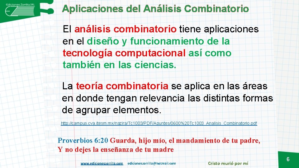 Aplicaciones del Análisis Combinatorio El análisis combinatorio tiene aplicaciones en el diseño y funcionamiento