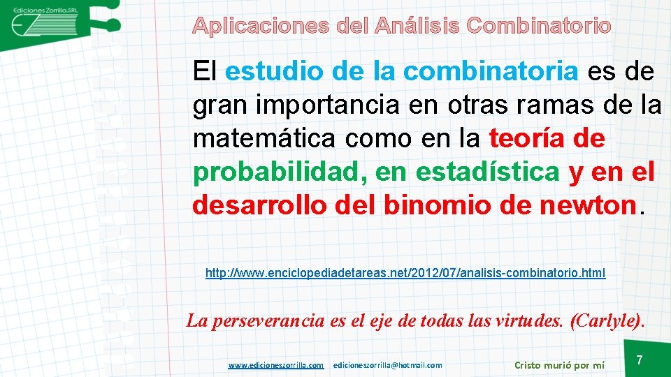 Aplicaciones del Análisis Combinatorio El estudio de la combinatoria es de gran importancia en