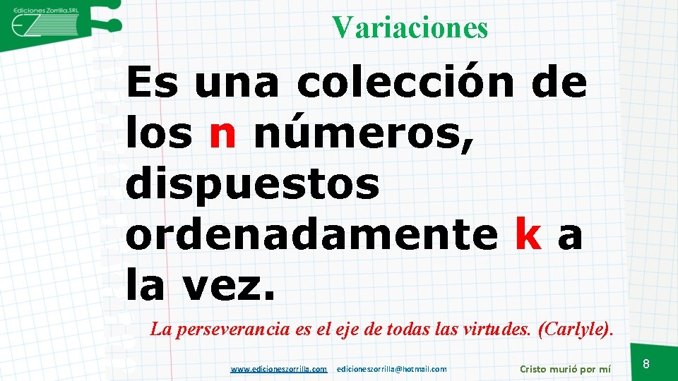 Variaciones Es una colección de los n números, dispuestos ordenadamente k a la vez.