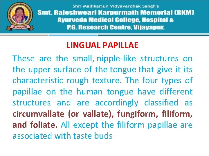 LINGUAL PAPILLAE These are the small, nipple-like structures on the upper surface of the