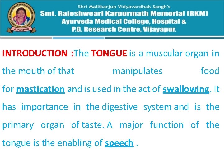 INTRODUCTION : The TONGUE is a muscular organ in the mouth of that manipulates
