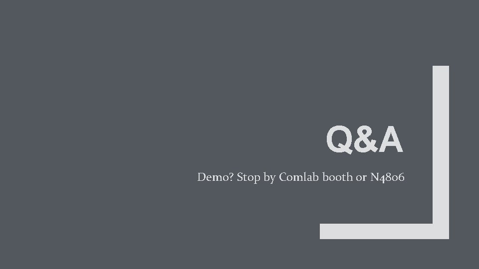 Q&A Demo? Stop by Comlab booth or N 4806 