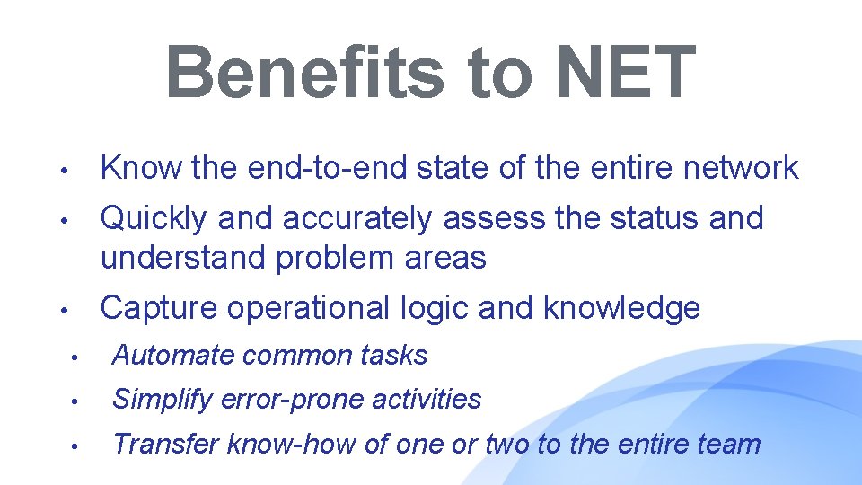 Benefits to NET • Know the end-to-end state of the entire network • Quickly