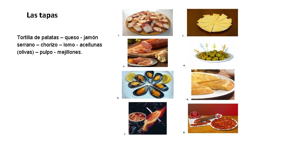 Las tapas Tortilla de patatas – queso - jamón serrano – chorizo – lomo