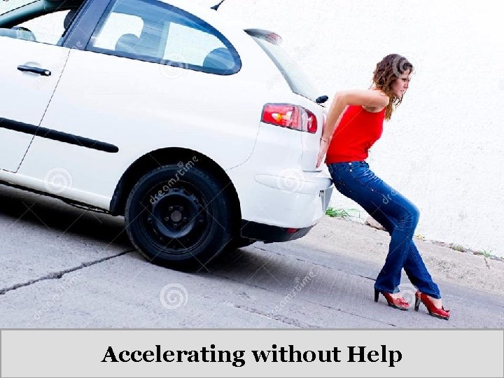 Accelerating without Help 