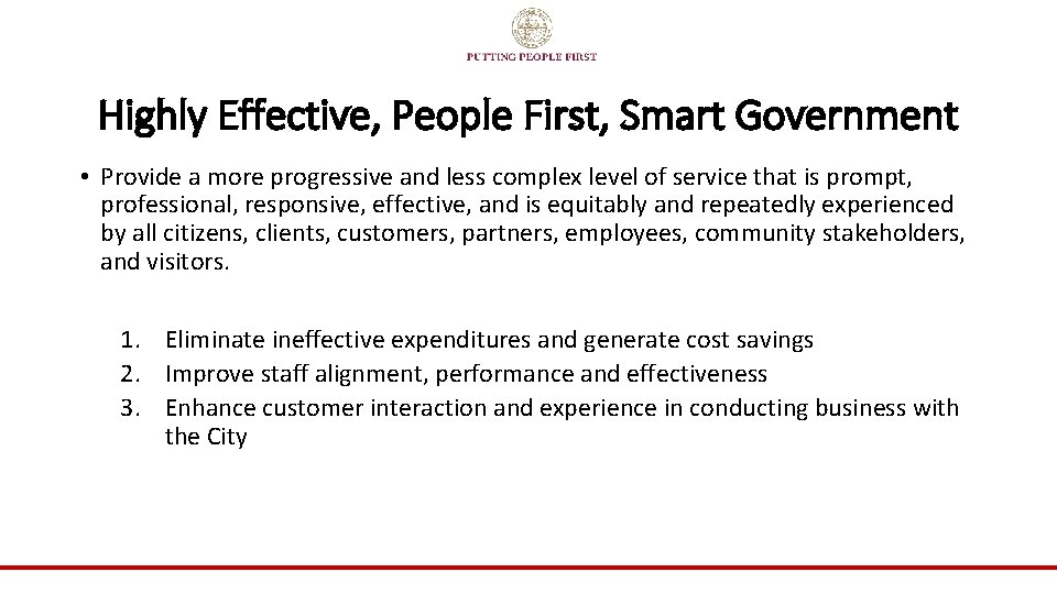 Highly Effective, People First, Smart Government • Provide a more progressive and less complex