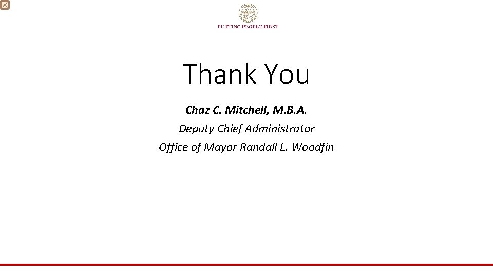 Thank You Chaz C. Mitchell, M. B. A. Deputy Chief Administrator Office of Mayor