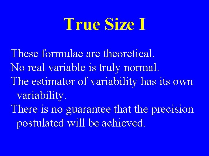 True Size I These formulae are theoretical. No real variable is truly normal. The