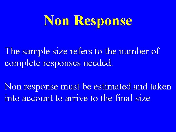 Non Response The sample size refers to the number of complete responses needed. Non