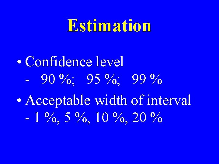 Estimation • Confidence level - 90 %; 95 %; 99 % • Acceptable width