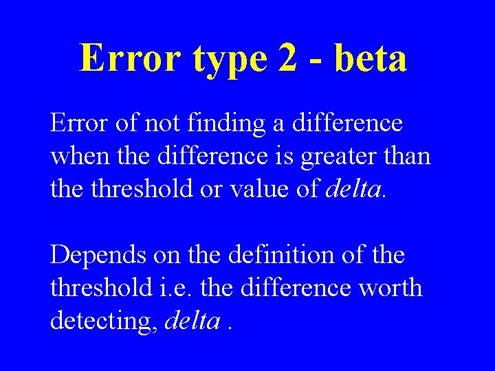 Error type 2 - beta Error of not finding a difference when the difference