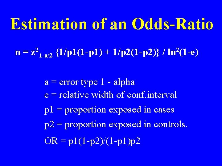 Estimation of an Odds-Ratio n = z 21 -a/2 {1/p 1(1 -p 1) +