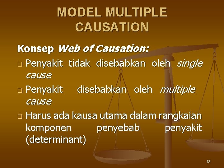 MODEL MULTIPLE CAUSATION Konsep Web of Causation: q Penyakit tidak disebabkan oleh single cause