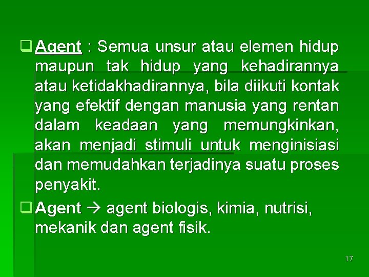 q Agent : Semua unsur atau elemen hidup maupun tak hidup yang kehadirannya atau