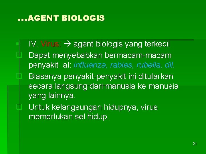 …AGENT BIOLOGIS § IV. Virus: agent biologis yang terkecil q Dapat menyebabkan bermacam-macam penyakit