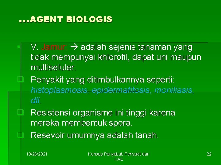 …AGENT BIOLOGIS § q q q V. Jamur: adalah sejenis tanaman yang tidak mempunyai