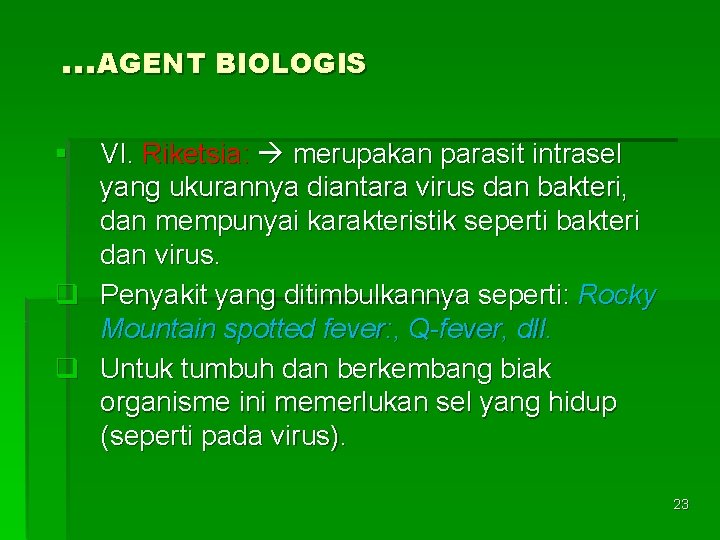 …AGENT BIOLOGIS § VI. Riketsia: merupakan parasit intrasel yang ukurannya diantara virus dan bakteri,