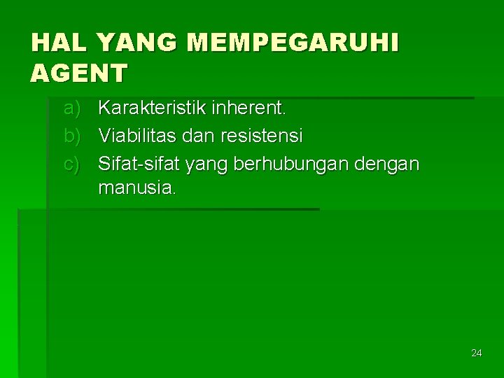 HAL YANG MEMPEGARUHI AGENT a) b) c) Karakteristik inherent. Viabilitas dan resistensi Sifat-sifat yang